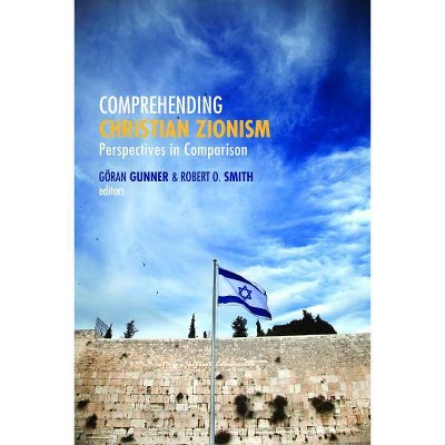 Comprehending Christian Zionism - by  Goran Gunner & Robert O Smith (Paperback)