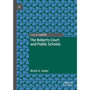 The Roberts Court and Public Schools - by  Brett A Geier (Hardcover) - 1 of 1