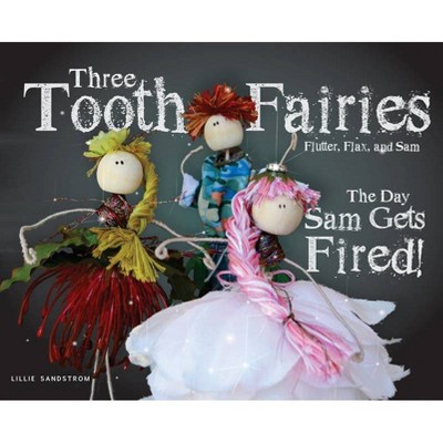 Three Tooth Fairies Flutter, Flax, and Sam - by  Lillie Sandstrom (Hardcover)