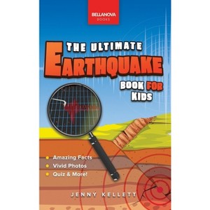 Earthquakes The Ultimate Earthquake Book for Kids - (Earth Explorers) by  Jenny Kellett (Hardcover) - 1 of 1