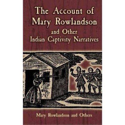 The Account of Mary Rowlandson and Other Indian Captivity Narratives - (Dover Books on Americana) (Paperback)