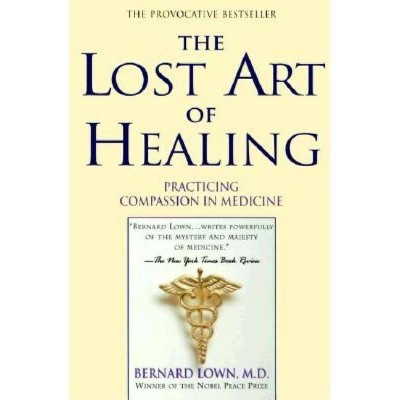 The Lost Art of Healing - by  Bernard Lown (Paperback)