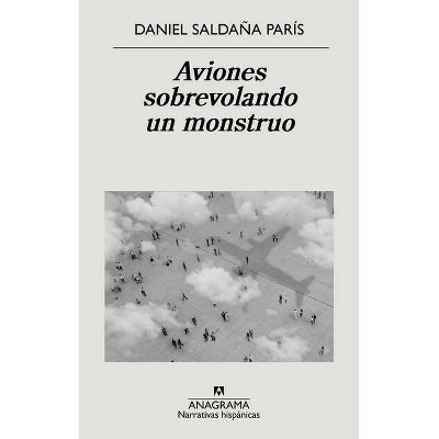 Aviones Sobrevolando Un Monstruo - by  Daniel Saldana (Paperback)