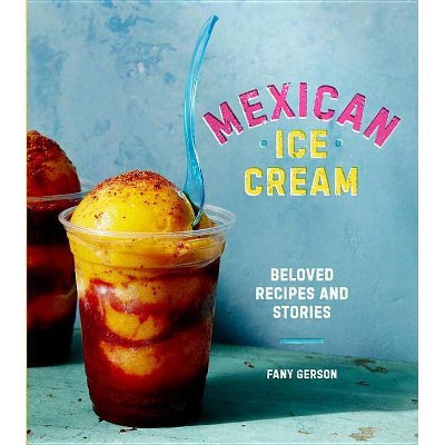 Mexican Ice Cream - by  Fany Gerson (Hardcover)