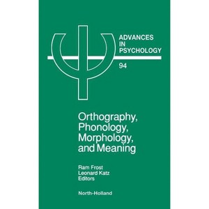 Orthography, Phonology, Morphology and Meaning - (Advances in Psychology) by  R Frost & Marian Katz (Hardcover) - 1 of 1