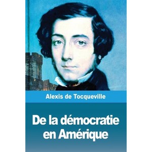 De la démocratie en Amérique - by  Alexis de Tocqueville (Paperback) - 1 of 1