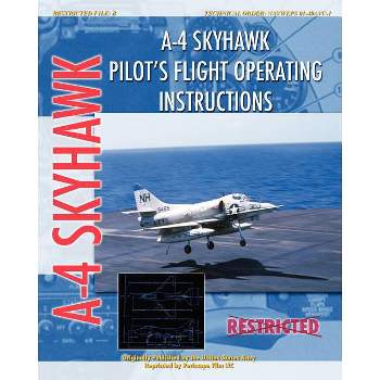 A-4 Skyhawk Pilot's Flight Operating Instructions - by  United States Air Force (Paperback)