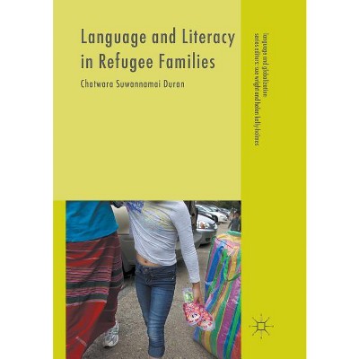 Language and Literacy in Refugee Families - (Language and Globalization) by  Chatwara Suwannamai Duran (Paperback)