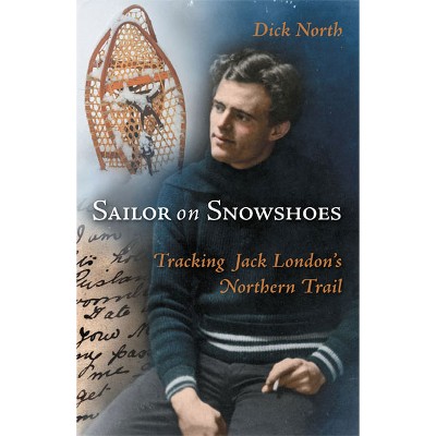 Sailor on Snowshoes - by  Dick North (Paperback)