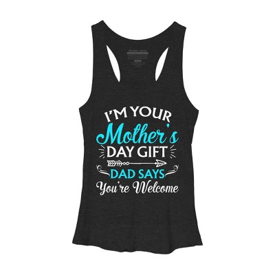 Women's Design By Humans I'm Your Mother's Day Gift Dad Says You're Welcome By OlaFami Racerback Tank Top
