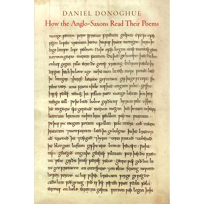 How the Anglo-Saxons Read Their Poems - (Middle Ages) by  Daniel Donoghue (Hardcover)