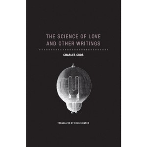 The Science of Love and Other Writings - by  Charles Cros (Paperback) - 1 of 1