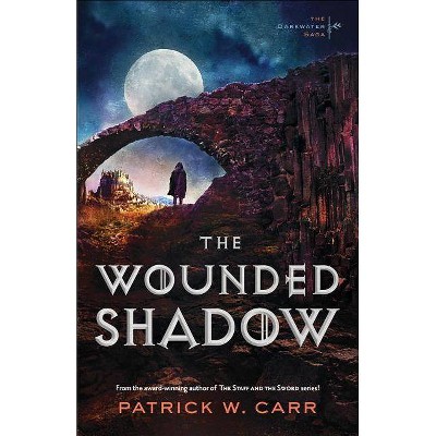 The Wounded Shadow - (Darkwater Saga) by  Patrick W Carr (Paperback)