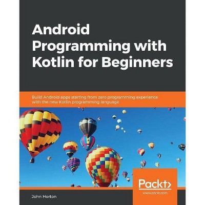 Android Programming with Kotlin for Beginners - by  John Horton (Paperback)