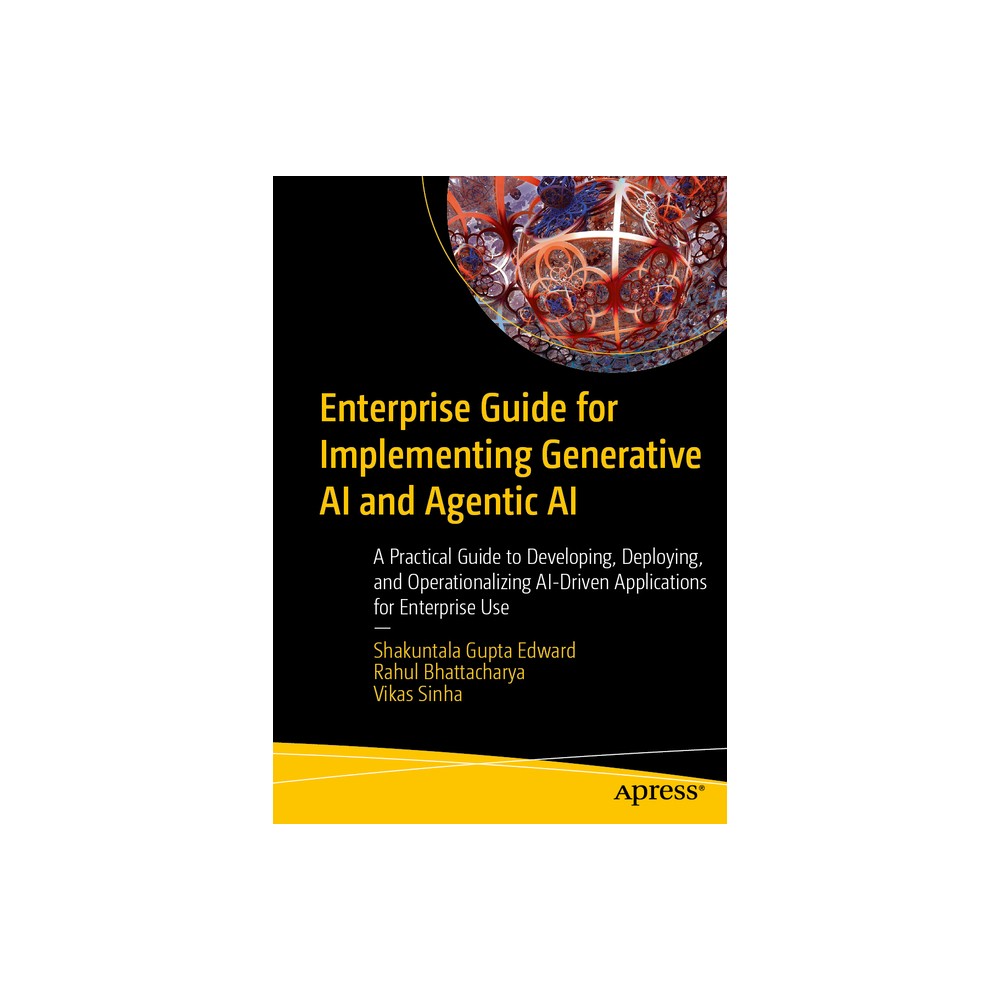 Enterprise Guide for Implementing Generative AI and Agentic AI - by Shakuntala Gupta Edward & Rahul Bhattacharya & Vikas Sinha (Paperback)