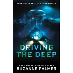 Driving the Deep - (The Finder Chronicles) by  Suzanne Palmer (Paperback) - 1 of 1
