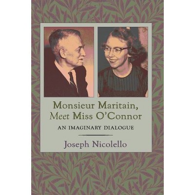 Monsieur Maritain, Meet Miss O'Connor - by  Joseph Nicolello (Hardcover)