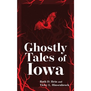 Ghostly Tales of Iowa - (Hauntings, Horrors & Scary Ghost Stories) 2nd Edition by  Ruth D Hein & Vicky L Hinsenbrock (Paperback) - 1 of 1