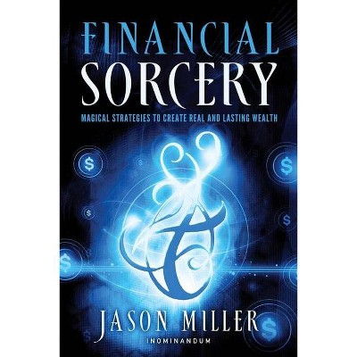 Financial Sorcery - by  Jason Miller (Paperback)