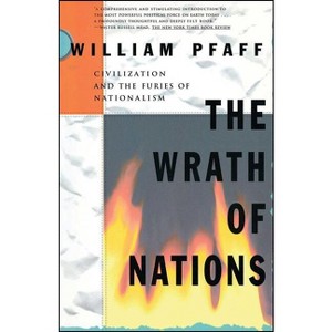 The Wrath of Nations: Civilizations and the Furies of Nationalism - by  William Pfaff (Paperback) - 1 of 1