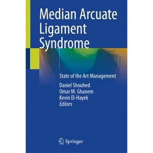 Median Arcuate Ligament Syndrome - by  Daniel Shouhed & Omar M Ghanem & Kevin El-Hayek (Hardcover) - 1 of 1