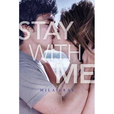 Stay with Me - by  Mila Gray (Hardcover)