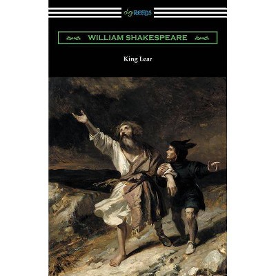 King Lear (Annotated by Henry N. Hudson with an Introduction by Charles Harold Herford) - by  William Shakespeare (Paperback)