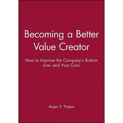 Becoming a Better Value Creator - (J-B-Umbs) by  Anjan Y Thakor (Paperback)