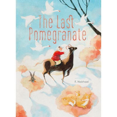 The Last Pomegranate - by  F Nakhaei (Hardcover)