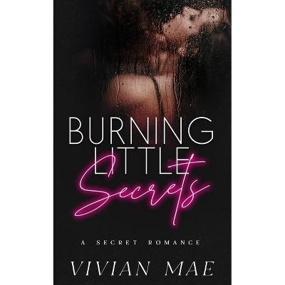 Burning Little Secrets - by  Vivian Mae (Paperback)