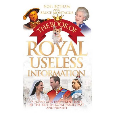 The Book of Royal Useless Information - by  Noel Botham & Bruce Montague (Paperback)