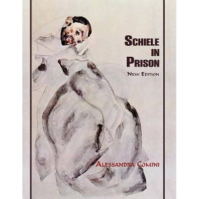 Schiele in Prison - by  Alessandra Comini (Paperback)