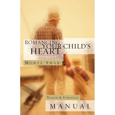 Romancing Your Child's Heart - by  Monte Swan (Paperback)