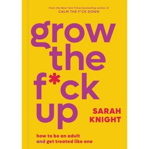Grow the F*ck Up - (No F*cks Given Guide) by  Sarah Knight (Hardcover) - 1 of 1