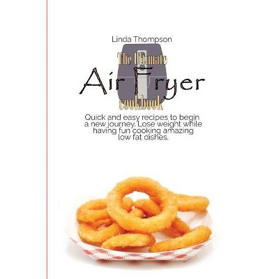 The Ultimate Air Fryer cookbook - by  Linda Thompson (Paperback)