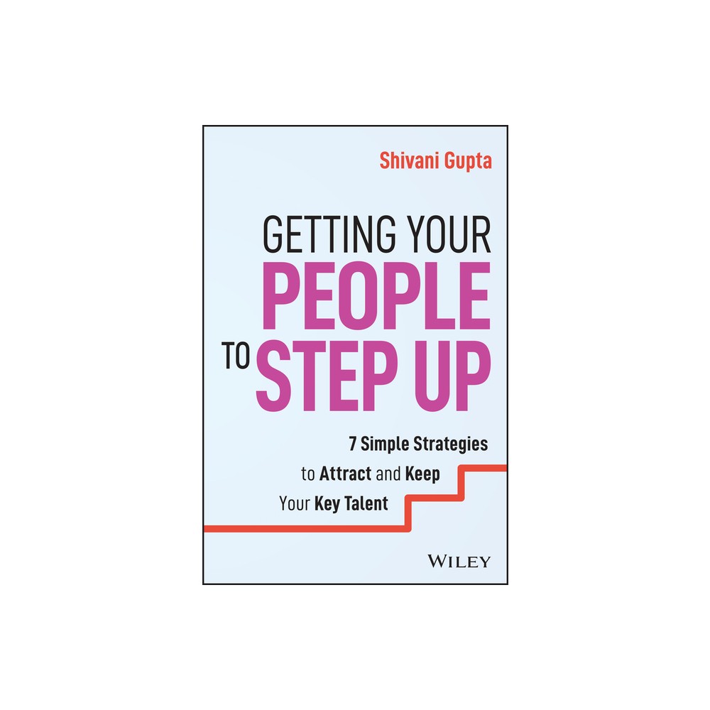 Getting Your People to Step Up - by Shivani Gupta (Paperback)