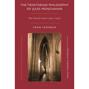 The Trinitarian Philosophy of Jules Monchanin - (Explorations in Philosophy and Theology) by  Yann Vagneux (Hardcover) - 1 of 1
