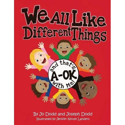 We All Like Different Things and That's A-OK With Me! - by  Jo Dodd & Joseph Dodd (Paperback)