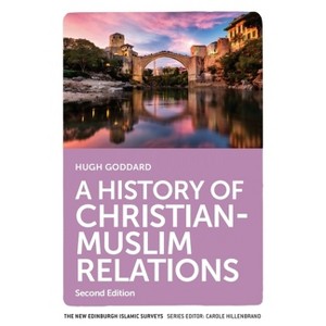 A History of Christian-Muslim Relations - (New Edinburgh Islamic Surveys) 2nd Edition by  Hugh Goddard (Paperback) - 1 of 1
