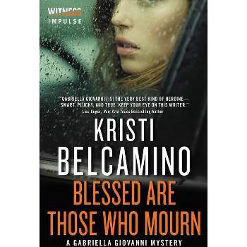 Blessed Are Those Who Mourn - (Gabriella Giovanni Mysteries) by  Kristi Belcamino (Paperback)