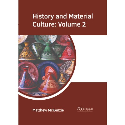 History and Material Culture: Volume 2 - by  Matthew McKenzie (Hardcover)