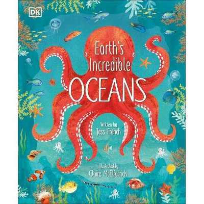 Earth's Incredible Oceans - by  Jess French (Hardcover)