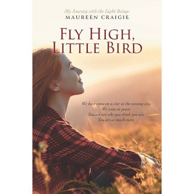 Fly High, Little Bird - by  Maureen Craigie (Paperback)