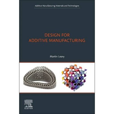 Design for Additive Manufacturing - (Additive Manufacturing Materials and Technologies) by  Martin Leary (Paperback)