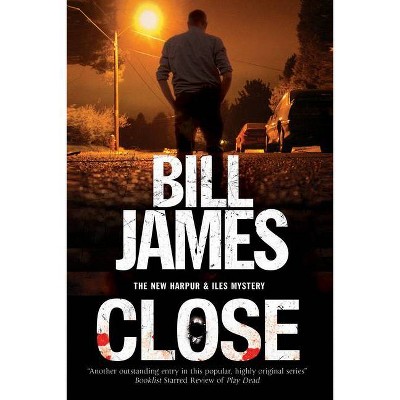 Close - (Harpur & Iles Mystery) by  Bill James (Hardcover)