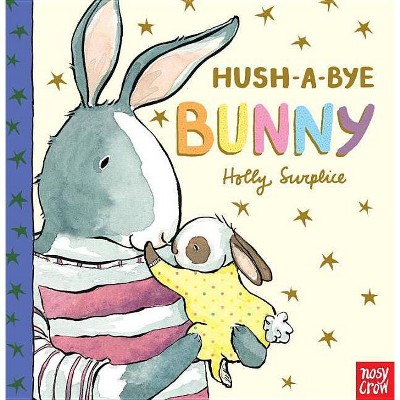 Hush-a-Bye Bunny by Nosy Crow (Hardcover)