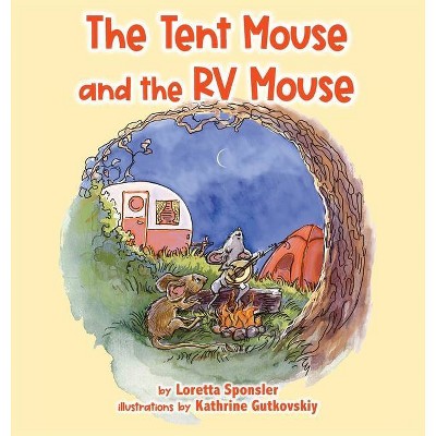 The Tent Mouse and the RV Mouse - by  Loretta Sponsler (Hardcover)