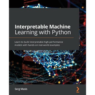 Interpretable Machine Learning with Python - by  Serg Masís (Paperback)