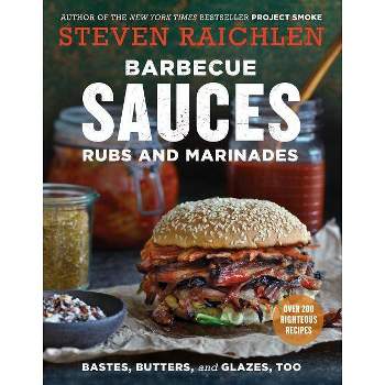 Barbecue Sauces, Rubs, and Marinades--Bastes, Butters & Glazes, Too - (Steven Raichlen Barbecue Bible Cookbooks) 2nd Edition by  Steven Raichlen