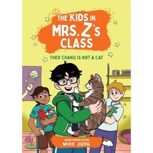The Kids in Mrs. Z's Class: Theo Chang Is Not a Cat - by Mike Jung - 1 of 1
